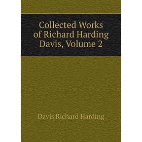 

Книга Collected Works of Richard Harding Davis, Volume 2