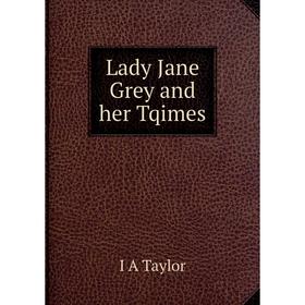 

Книга Lady Jane Grey and her Tqimes