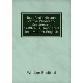 

Книга Bradford's History of the Plymouth Settlement 1608-1650: Rendered Into Modern English