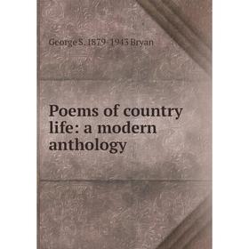 

Книга Poems of country life: a modern anthology