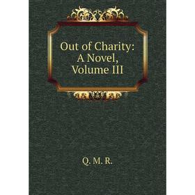 

Книга Out of Charity: a novel, Volume III