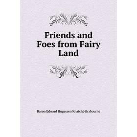 

Книга Friends and Foes from Fairy Land
