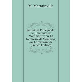 

Книга Roderic et Cunégondeou, L'hermite de Montmartreou, La forteresse de Moulinosou, Le revenant de (French Edition)