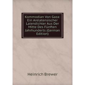 

Книга Kommodian Von Gaza: Ein Arelatensischer Laiendichter Aus Der Mitte Des Fünften Jahrhunderts