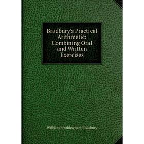 

Книга Bradbury's Practical Arithmetic: Combining Oral and Written Exercises