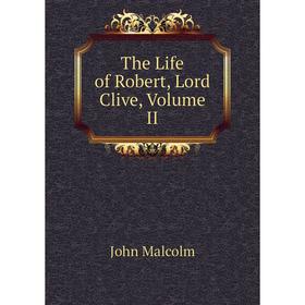 

Книга The Life of Robert, Lord Clive, Volume II