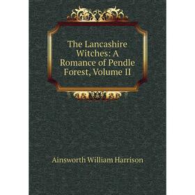 

Книга The Lancashire Witches: A Romance of Pendle Forest, Volume II
