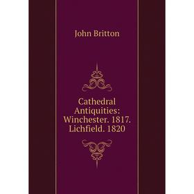 

Книга Cathedral Antiquities: Winchester. 1817. Lichfield. 1820