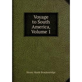 

Книга Voyage to South America, Volume 1
