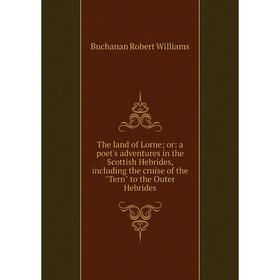 

Книга The land of Lorne; or: a poet's adventures in the Scottish Hebrides, including the cruise of the Tern to the Outer Hebrides