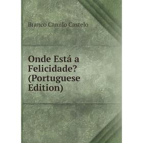 

Книга Onde Está a Felicidade (Portuguese Edition)