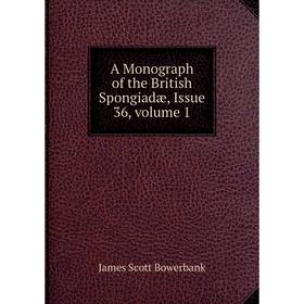 

Книга A Monograph of the British Spongiadæ, Issue 36, volume 1