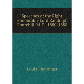 

Книга Speeches of the Right Honourable Lord Randolph Churchill, M. P., 1880-1888