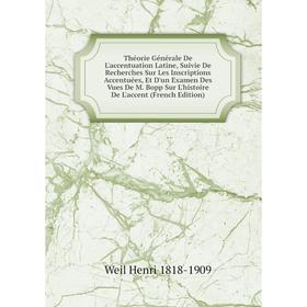 

Книга Théorie Générale De L'accentuation Latine, Suivie De Recherches Sur Les Inscriptions Accentuées, Et D'un Examen Des Vues De M.