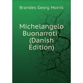 

Книга Michelangelo Buonarroti (Danish Edition)
