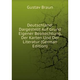 

Книга Deutschland: Dargestellt Auf Grund Eigener Beobachtung, Der Karten Und Der Literatur (German Edition)