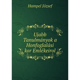 

Книга Ujabb Tanulmányok a Honfoglalási kor Emlékeirol