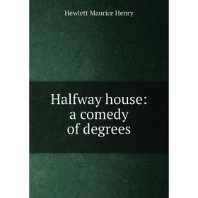 

Книга Halfway house: a comedy of degrees