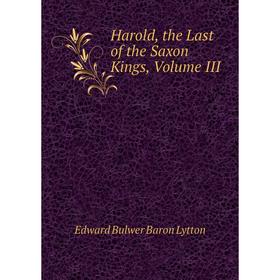 

Книга Harold, the Last of the Saxon Kings, Volume III