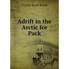

Книга Adrift in the Arctic Ice Pack