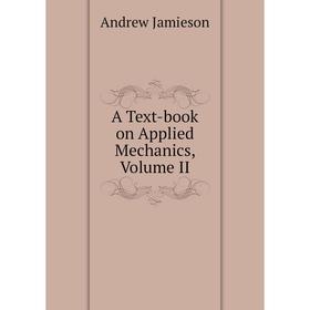 

Книга A Text-book on Applied Mechanics, Volume II