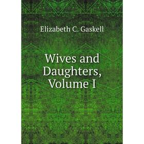 

Книга Wives and Daughters, Volume I