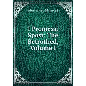 

Книга I Promessi Sposi: The Betrothed, Volume I