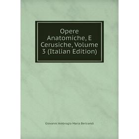 

Книга Opere Anatomiche, E Cerusiche, Volume 3