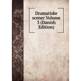 

Книга Dramatiske scener Volume 3 (Danish Edition)