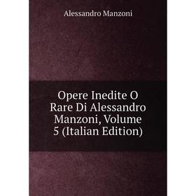 

Книга Opere Inedite O Rare Di Alessandro Manzoni, Volume 5