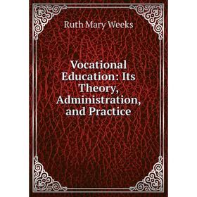 

Книга Vocational Education: Its Theory, Administration, and Practice
