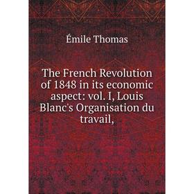 

Книга The French Revolution of 1848 in its economic aspect: vol. I, Louis Blanc's Organisation du travail