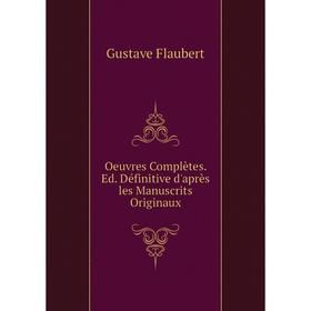 

Книга Oeuvres complètes Ed Définitive d'après les manuscrits originaux