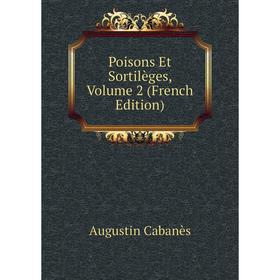 

Книга Poisons Et Sortilèges, Volume 2 (French Edition)