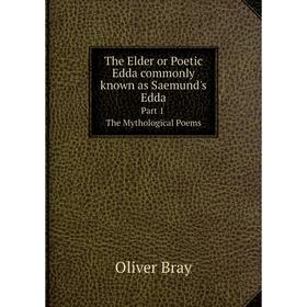 

Книга The Elder or Poetic Edda commonly known as Saemund's Edda. Part 1. The Mythological Poems