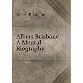 

Книга Albert Brisbane: A Mental Biography