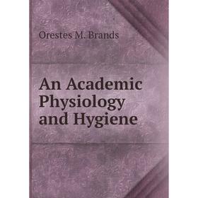 

Книга An Academic Physiology and Hygiene