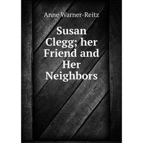 

Книга Susan Cleggher Friend and Her Neighbors