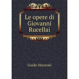 

Книга Le opere di Giovanni Rucellai