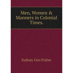 

Книга Men, Women & Manners in Colonial Times