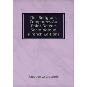 

Книга Des Religions Comparées Au Point De Vue Sociologique (French Edition)