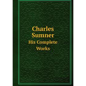 

Книга Charles Sumner His Complete Works