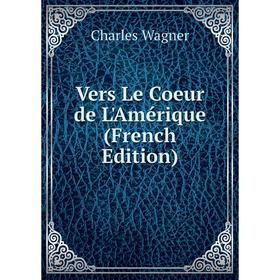 

Книга Vers Le Coeur de L'Amérique (French Edition)