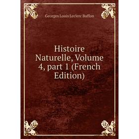 

Книга Histoire Naturelle, Volume 4, part 1 (French Edition)