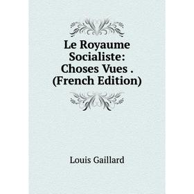 

Книга Le Royaume Socialiste: Choses Vues