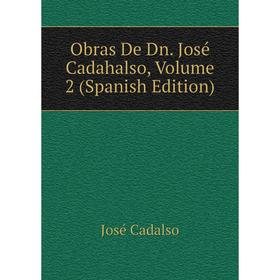 

Книга Obras De Dn José Cadahalso, Volume 2