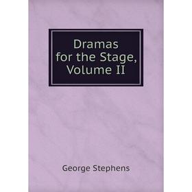 

Книга Dramas for the Stage, Volume II