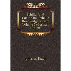 

Книга Schiller Und Goethe Im Urtheile Ihrer Zeitgenossen, Volume 5 (German Edition)