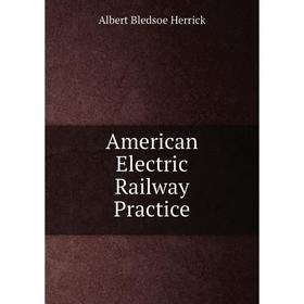 

Книга American Electric Railway Practice