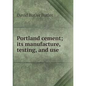 

Книга Portland cement; its manufacture, testing, and use